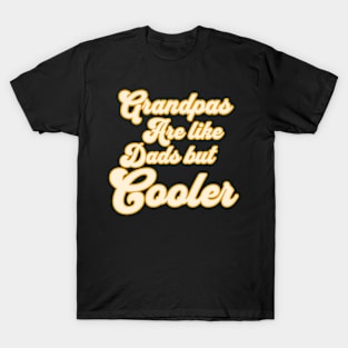 Grandpas Are like Dads But Cooler T-Shirt